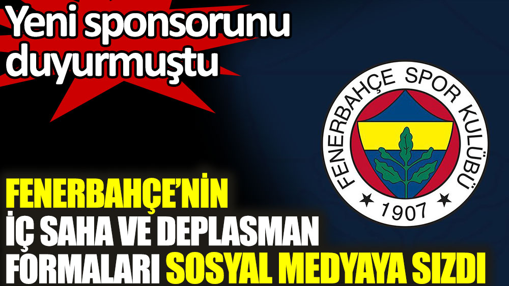Fenerbahçe'nin iç saha ve deplasman formaları sosyal medyaya sızdı