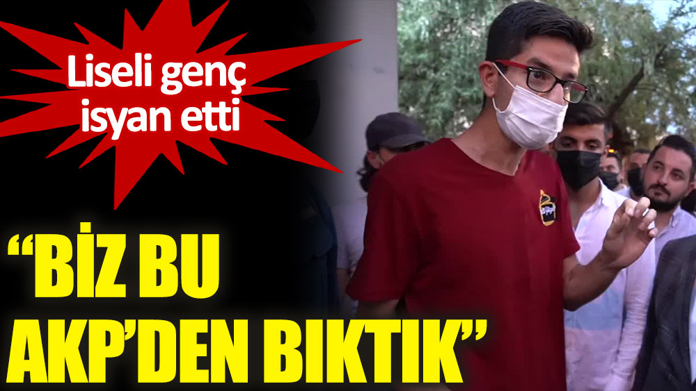 Lise öğrencisinden iktidara tepki: Biz bu AKP'den bıktık
