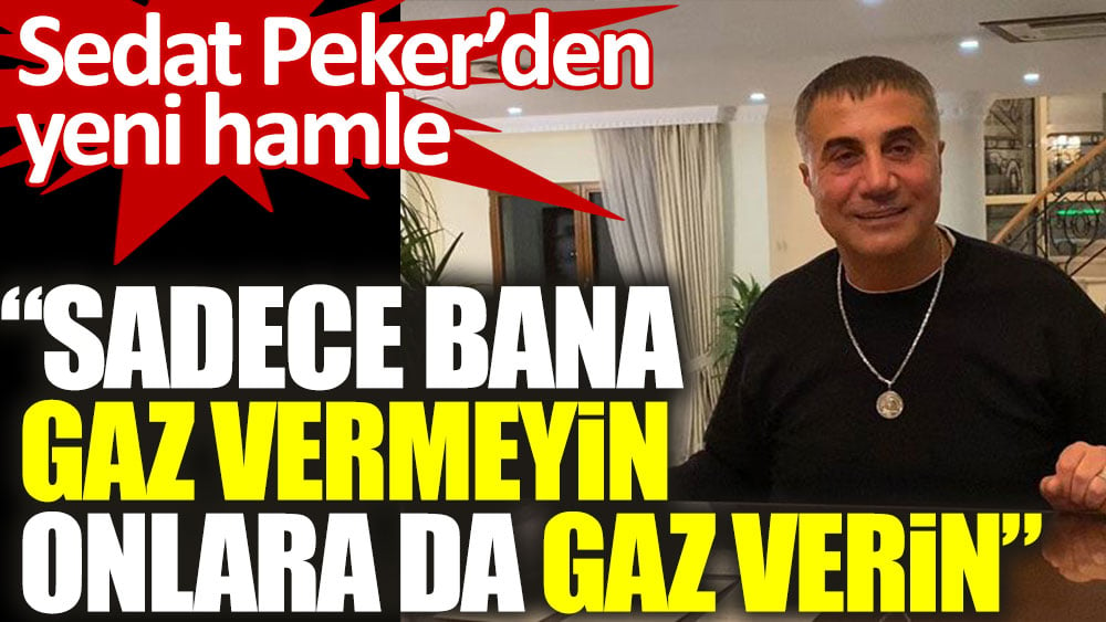 Sedat Peker'den yeni hamle. Sadece bana gaz vermeyin onlara da gaz verin