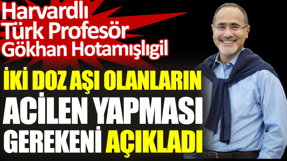Harvardlı Türk Profesör iki doz aşı olanların acilen yapması gerekeni açıkladı
