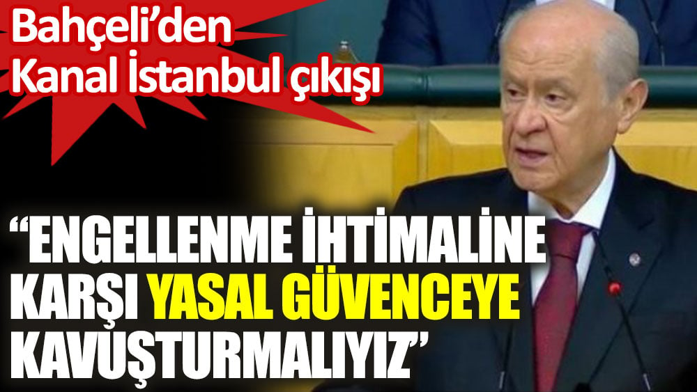 Devlet Bahçeli'den Kanal İstanbul çıkışı