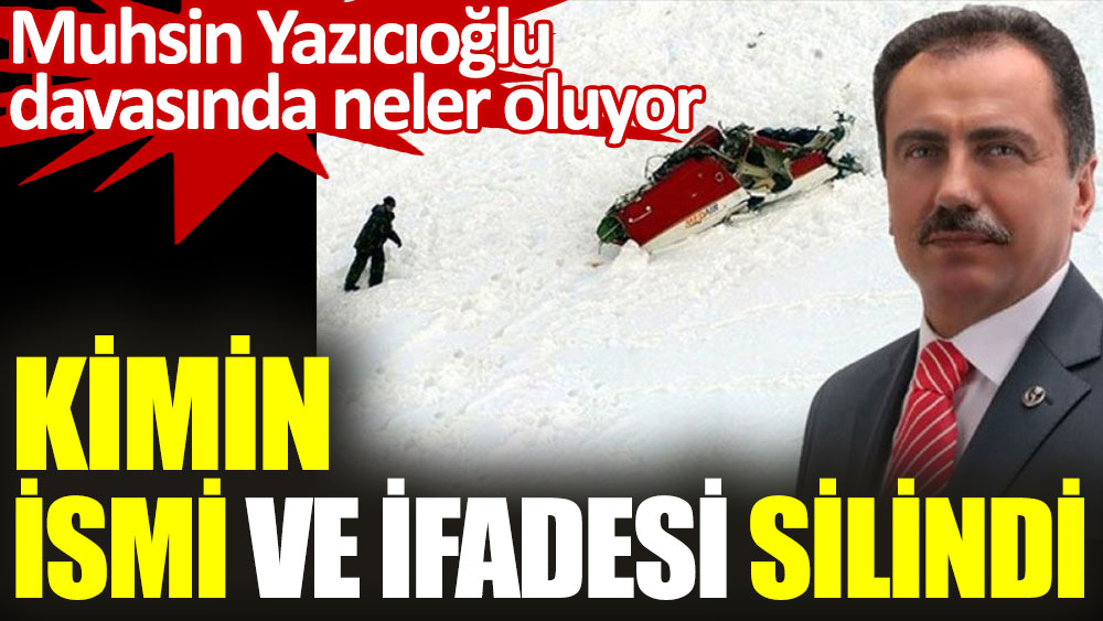 Muhsin Yazıcıoğlu davasında şok gelişme: Sanıklardan birinin ismi ve ifadesi silindi