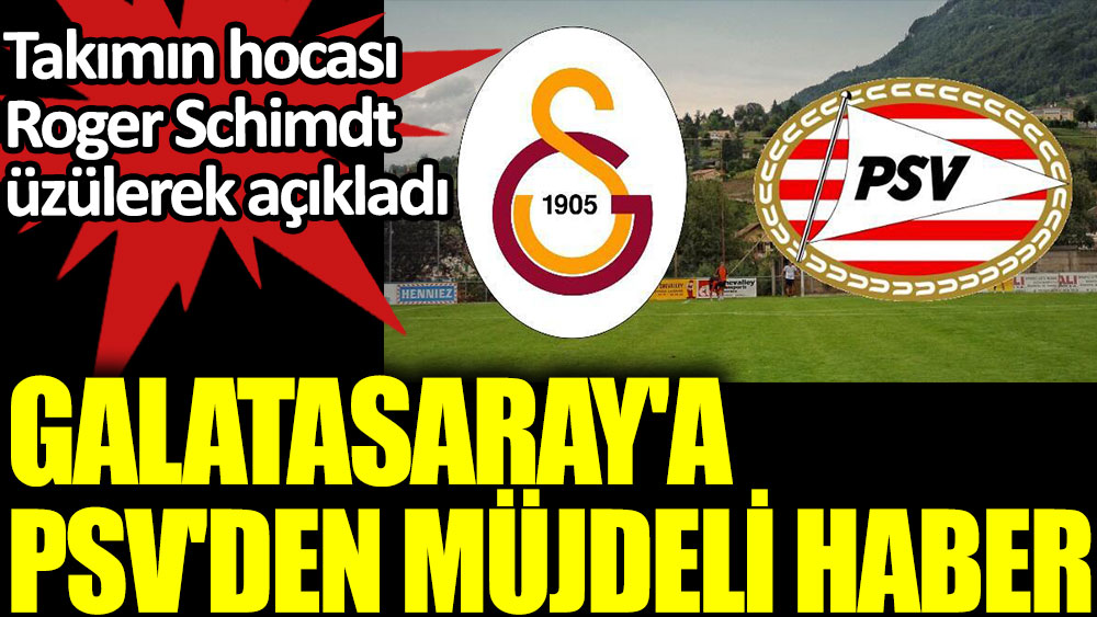 Galatasaray'a PSV'den müjdeli haber