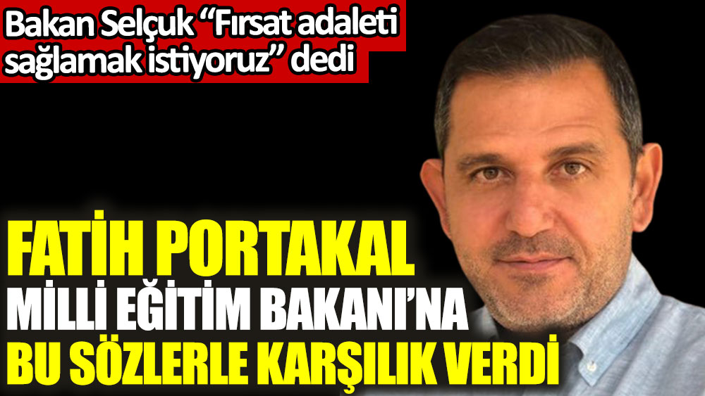 Fatih Portakal, Milli Eğitim Bakanı'na bu sözlerle karşılık verdi