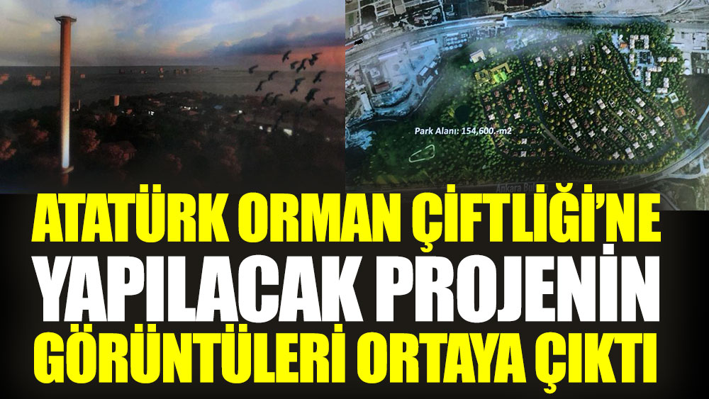 Atatürk Orman Çiftliği’ne yapılacak lüks konut projesi ortaya çıktı