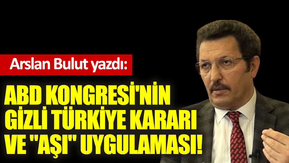 ABD Kongresi'nin gizli Türkiye kararı ve ''aşı'' uygulaması!