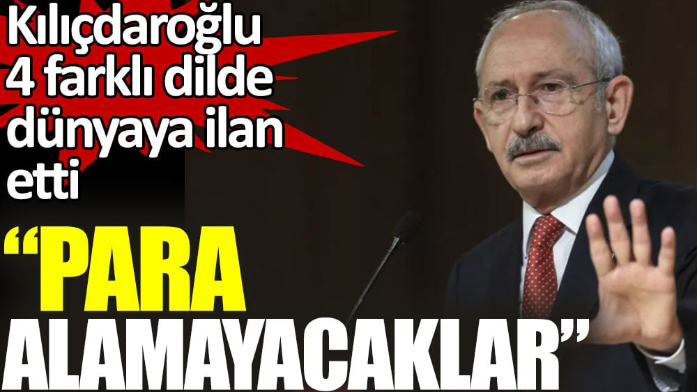 Kılıçdaroğlu 4 farklı dilde dünyaya ilan etti