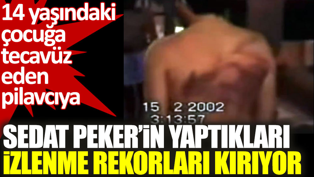Sedat Peker'in 14 yaşındaki çocuğa tecavüz eden pilavcıya yaptıkları izlenme rekorları kırıyor