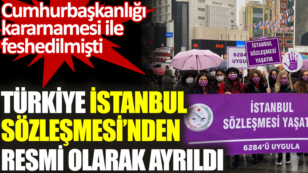 Türkiye İstanbul Sözleşmesi’nden resmi olarak ayrıldı