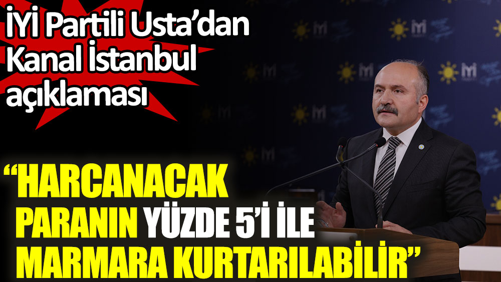 İYİ Partili Erhan Usta'dan Kanal İstanbul açıklaması