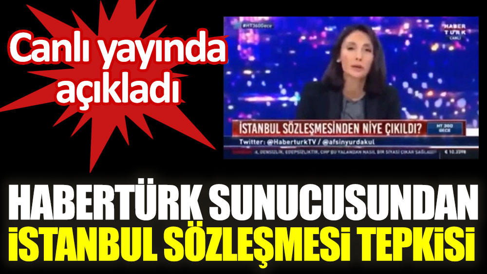 Habertürk sunucusundan canlı yayında İstanbul Sözleşmesi tepkisi