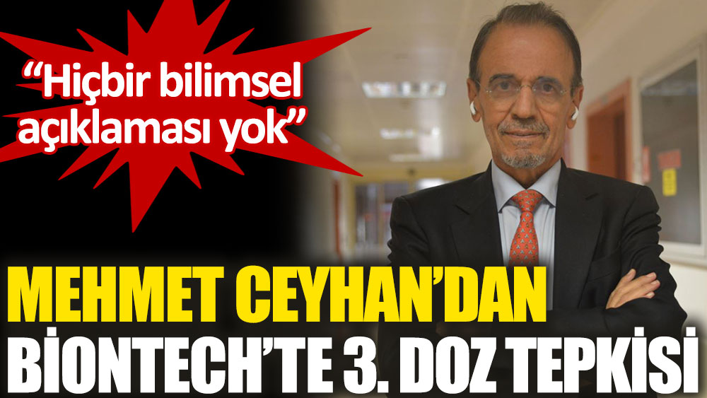 Mehmet Ceyhan’dan BioNTech’te 3. doz tepkisi