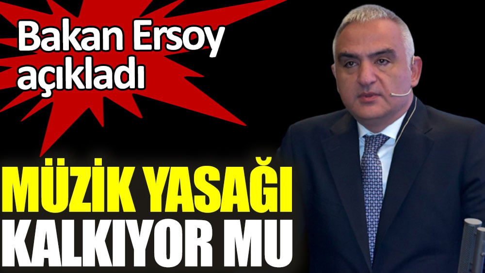 Bakan Ersoy'dan müzik yasağıyla ilgili açıklama