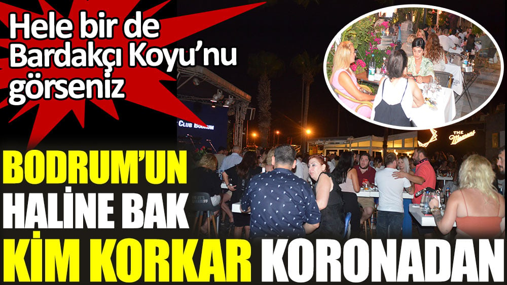 Bodrum'un haline bak. Kim korkar koronadan