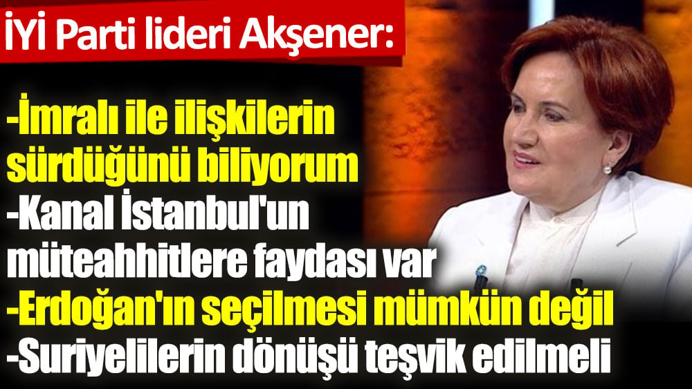 Meral Akşener: İmralı ile ilişkilerin sürdüğünü biliyorum