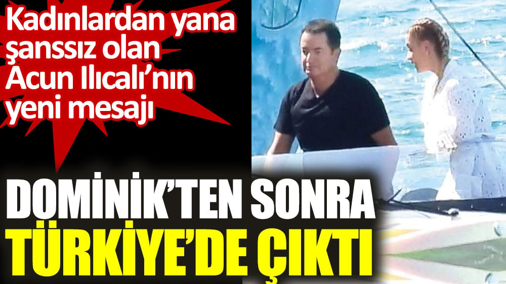 Acun Ilıcalı Dominik'ten sonra Türkiye'de çıktı