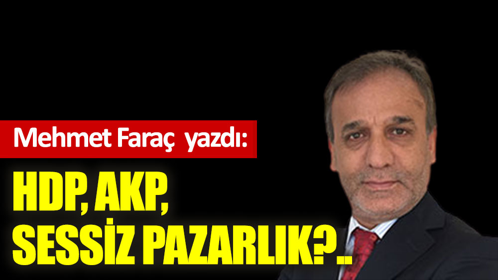 HDP, AKP, sessiz pazarlık?..