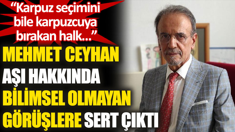 Mehmet Ceyhan, aşı hakkında bilimsel olmayan görüşlere sert çıktı