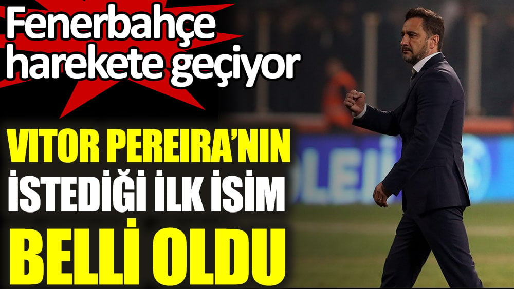 Vitor Pereira'nın istediği ilk isim belli oldu