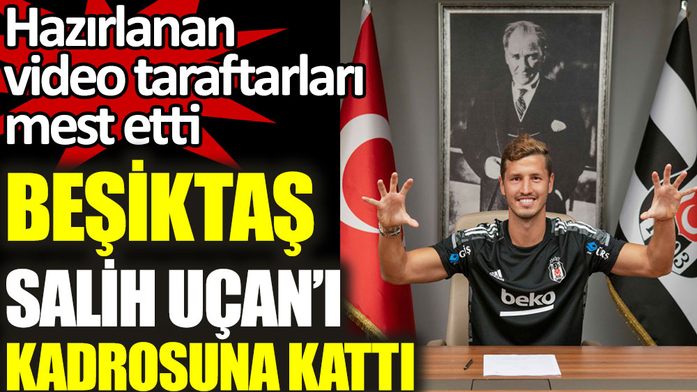 Beşiktaş Salih Uçan'ı kadrosuna kattığını açıkladı