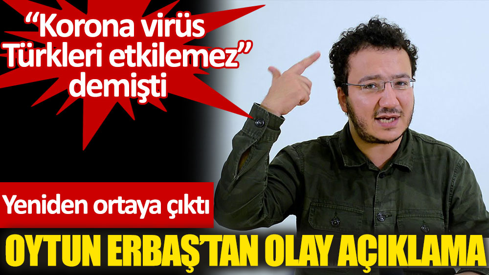 “Korona virüs Türkleri etkilemez” diyen Oytun Erbaş'tan olay açıklama