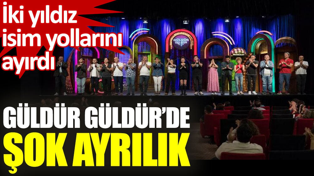 Güldür Güldür'de şok ayrılık