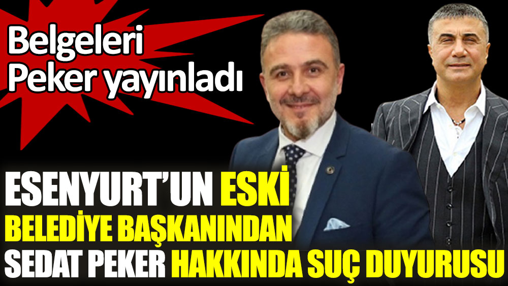 Esenyurt’un eski belediye başkanından Sedat Peker hakkında suç duyurusu