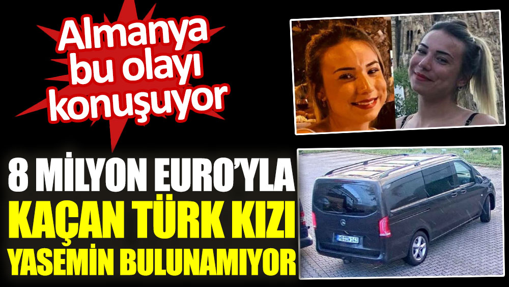 8 milyon Euro’yla kaçan Türk kızı Yasemin Gündoğan bulunamıyor