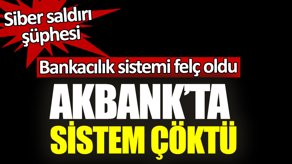 Akbank'ta sistem çöktü
