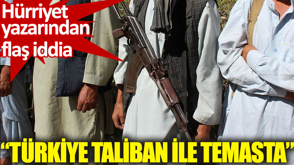 Hande Fırat, 'Türkiye’nin Taliban ile temasta’ olduğunu yazdı