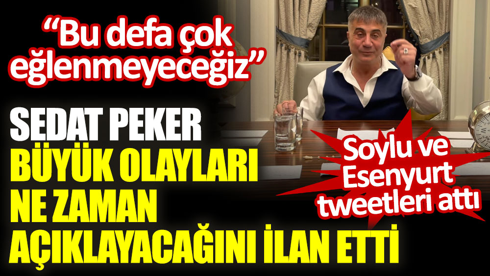 Sedat Peker büyük olayları ne zaman açıklayacağını ilan etti