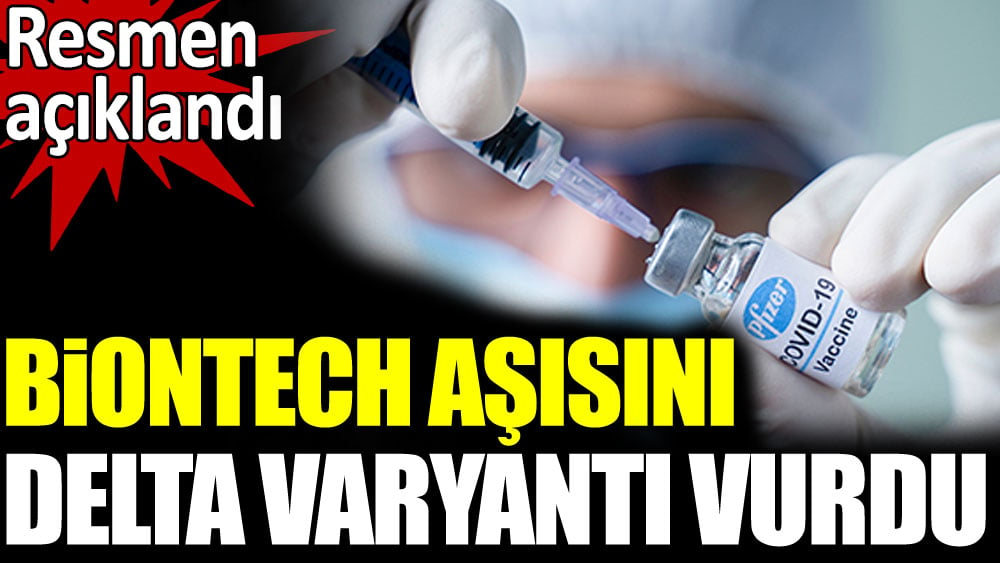 BioNTech aşısını Delta varyantı vurdu