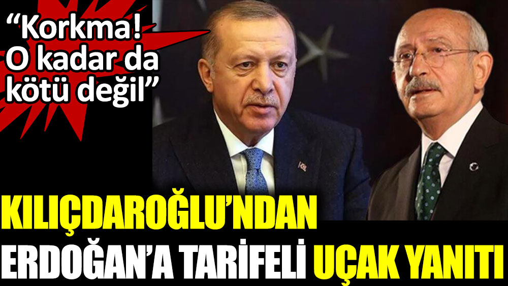 Kılıçdaroğlu'dan Erdoğan'a yanıt: Korkma!