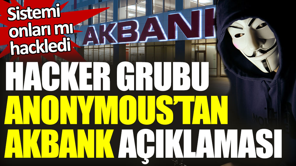 Hacker grubu Anonymous’tan Akbank açıklaması. Sistemi onlar mı hackledi