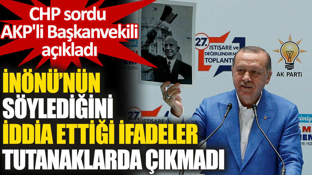 Erdoğan’ın 'İnönü' iddiası TBMM tutanaklarında bulunamadı