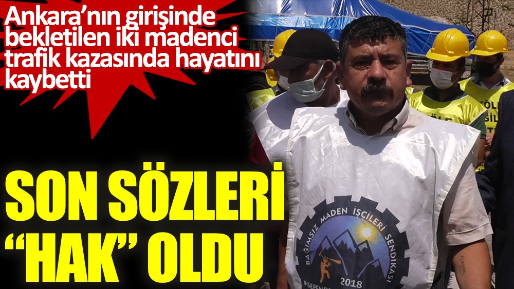 Son sözleri hak oldu! Ankara'ya alınmayan 2 madenci trafik kazası sonucu hayatını kaybetti!