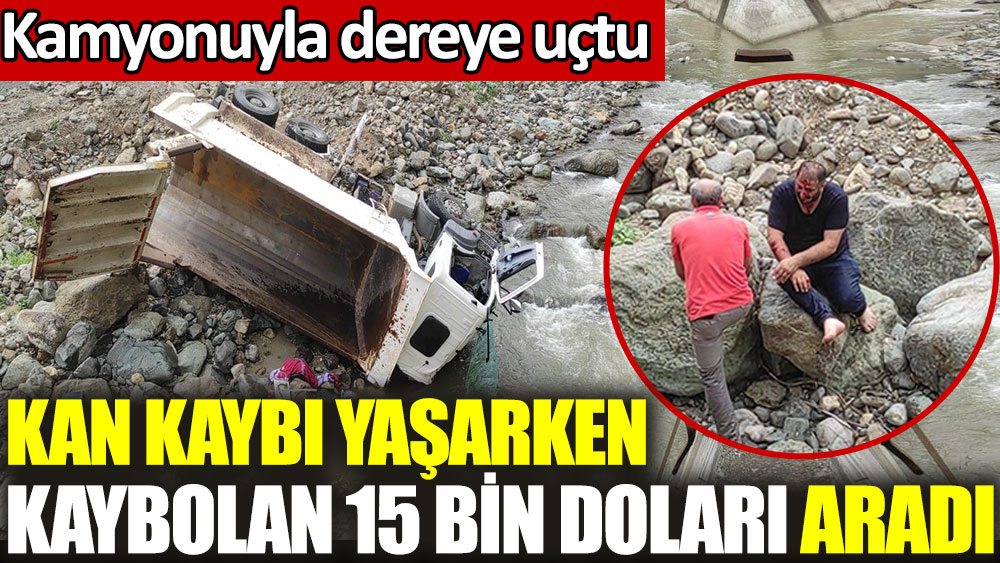 Kan kaybı yaşarken kaybolan 15 bin doları aradı