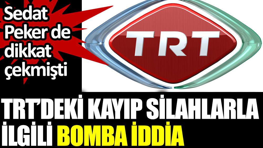 TRT'deki kayıp silahlarla ilgili bomba iddia