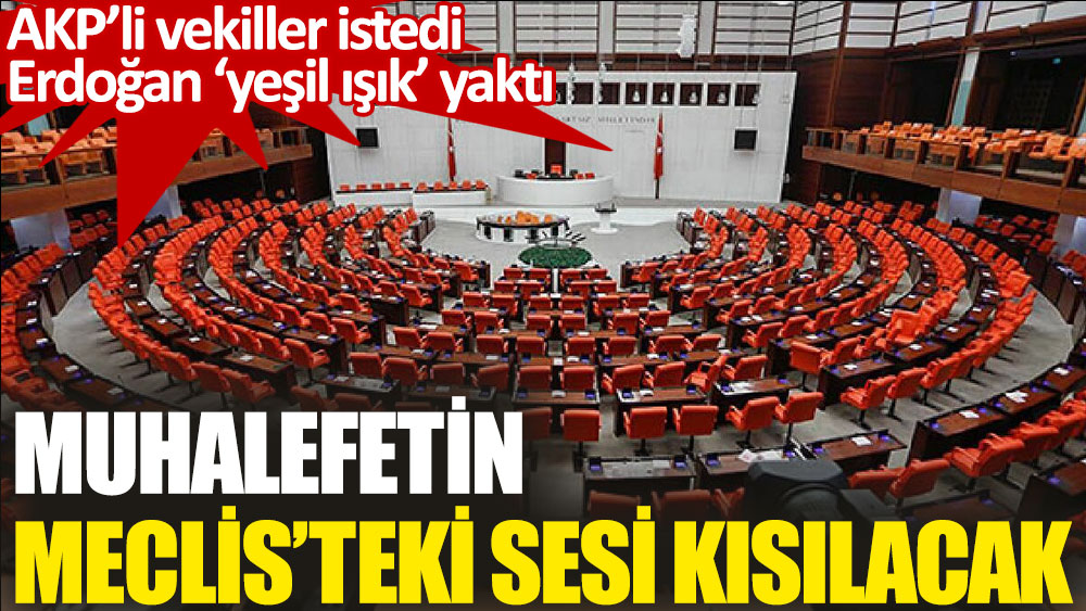 AKP’li vekiller Erdoğan’dan, muhalefetin Meclis konuşmalarının ‘kısıtlanmasını’ istedi