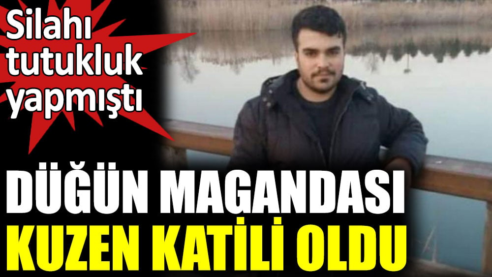 Düğün magandası kuzen katili oldu