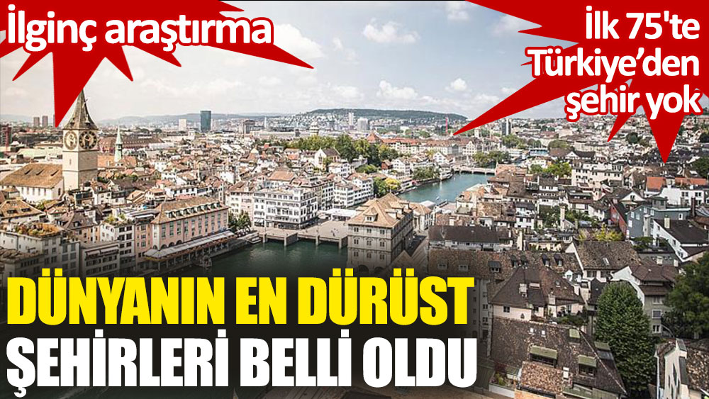 Dünyanın en dürüst şehirleri listesinde Zürih birinci oldu: Açıklanan ilk 75'te Türk şehri yok