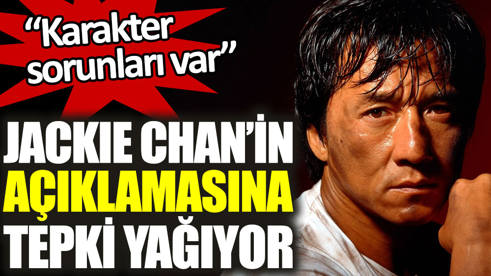 Jackie Chan’in açıklamasına tepki yağıyor. Karakter sorunları var