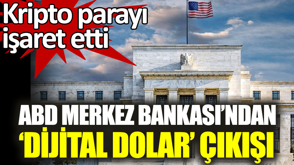 ABD Merkez Bankası'ndan dijital dolar çıkışı. Kripto parayı işaret etti