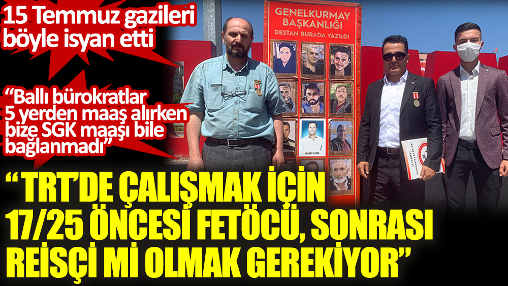 15 Temmuz gazisinden flaş açıklama: TRT’de çalışmak için 17/25 öncesi Fethullahçı, 17/25 sonrası Reisçi mi olmak gerekiyor