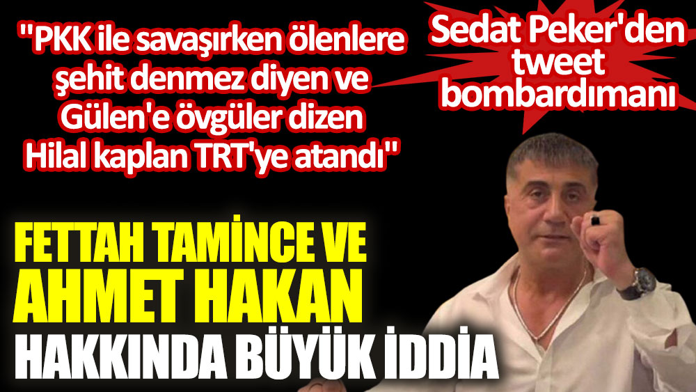 Fettah Tamince ve Ahmet Hakan hakkında büyük iddia. Sedat Peker tweet bombardımanı yaptı