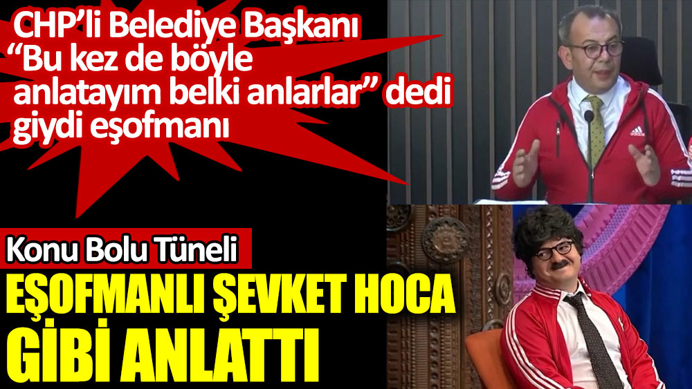 Bolu Belediye Başkanı Tanju Özcan, Eşofmanlı Şevket Hoca gibi anlattı konu Bolu Tüneli