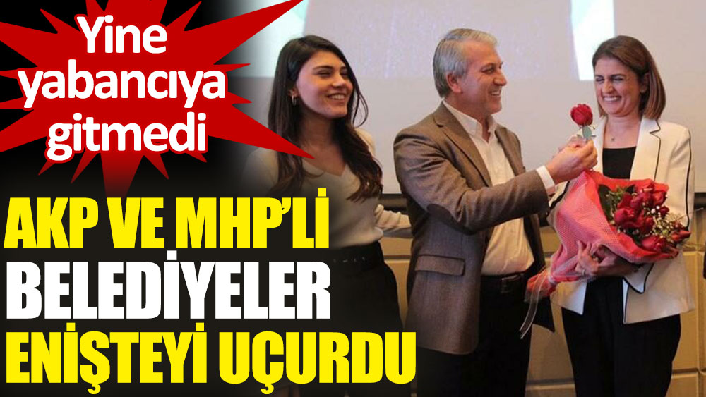 AKP ve MHP'li belediyelerden 'enişteye' 14 milyon TL'lik ihale