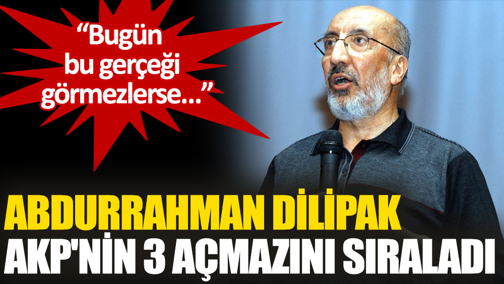 Dilipak, AKP'nin 3 açmazını sıraladı