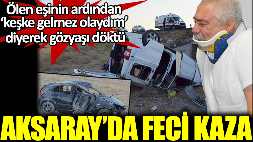 Aksaray’da feci kaza: 2 ölü, 7 yaralı