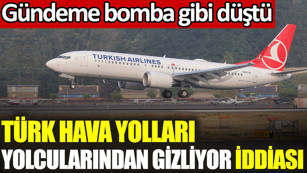 Türk Hava Yolları yolcularından gizliyor iddiası